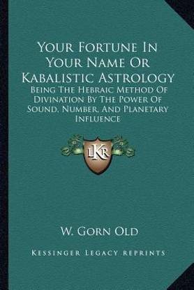 Your Fortune in Your Name or Kabalistic Astrology: Buy Your Fortune in Your  Name or Kabalistic Astrology by Old W Gorn at Low Price in India | ...