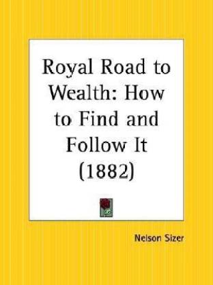 Royal Road to Wealth: How to Find and Follow it (1882)