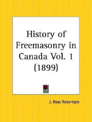 History of Freemasonry in Canada Vol. 1 (1899)