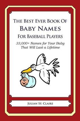 The Best Ever Book Of Baby Names For Baseball Players Buy The Best Ever Book Of Baby Names For Baseball Players By St Claire Julian At Low Price In India Flipkart Com
