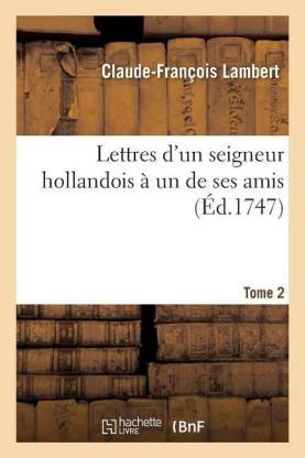 Lettres d'Un Seigneur Hollandois A Un de Ses Amis. Tome 2