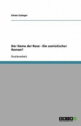 Buy Der Name Der Rose Ein Semiotischer Roman By Esztegar Balazs At Low Price In India