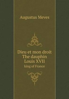 Dieu Et Mon Droit The Dauphin Louis Xvii King Of France Buy Dieu Et Mon Droit The Dauphin Louis Xvii King Of France By Meves Augustus At Low Price In India Dieu Et Mon Droit The Dauphin Louis Xvii King Of France Buy Dieu Et Mon Droit The Dauphin Louis Xvii King Of France By Meves Augustus At Low Price In India
