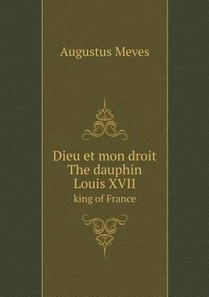 Dieu Et Mon Droit The Dauphin Louis Xvii King Of France Buy Dieu Et Mon Droit The Dauphin Louis Xvii King Of France By Meves Augustus At Low Price In India