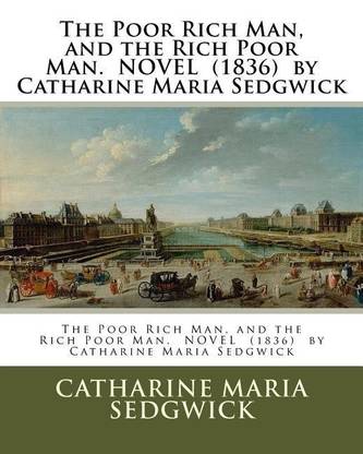 The Poor Rich Man And The Rich Poor Man Novel 16 By Catharine Maria Sedgwick Buy The Poor Rich Man And The Rich Poor Man Novel 16 By Catharine Maria Sedgwick By
