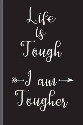 Buy Life Is Tough I Am Tougher By Journals Every Day At Low Price In India