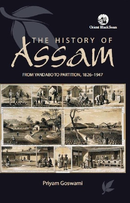 The History of Assam from Yandabo to Partition by Priyam Goswami
