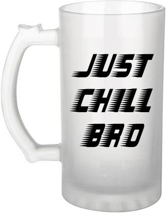 Morons 'Just Chill Bro' Designer Frosted Beer | Unique Gift for Your  Friend, Bestfriend, Bro, Brother, Dude, Girlfriend | Funny Quotes on |  500ml, 16oz. Pack of 1 Glass Beer Mug Price