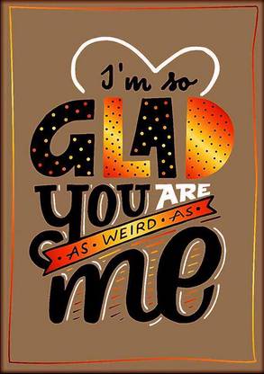 Online Center Funny Posters For Girls Room Decor - Cute Love Quotes Gifts  For Friends - As Weird As Me (Texture Paper 12x18) Paper Print - Quotes &  Motivation posters in India -