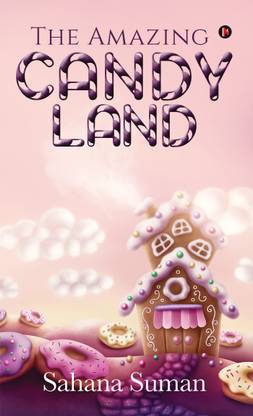 The Amazing Candy Land Buy The Amazing Candy Land By Sahana Suman At Low Price In India Flipkart Com