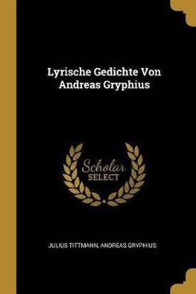 Lyrische Gedichte Von Andreas Gryphius