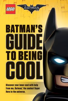 LEGO: The Batman Movie: Batman's Guide to Being Cool: Buy LEGO: The Batman  Movie: Batman's Guide to Being Cool by Dewin Howie at Low Price in India |  