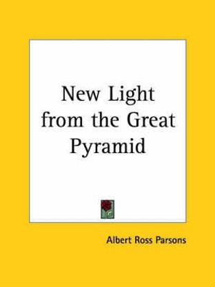 New Light from the Great Pyramid (1893): Buy New Light from the Great  Pyramid (1893) by Parsons Albert Ross at Low Price in India | Flipkart.com