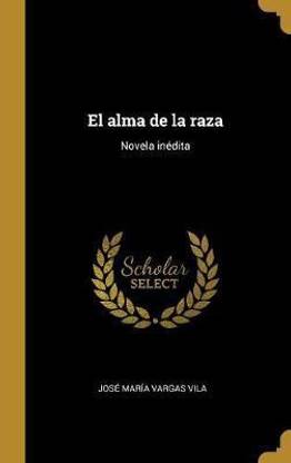 El Alma De La Raza Buy El Alma De La Raza By Vargas Vila Jose Maria At Low Price In India Flipkart Com
