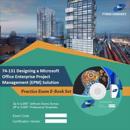PTNR01A998WXY 74-131 Designing a Microsoft Office Enterprise Project  Management (EPM) Solution Practice Exam E-Book Set - PTNR01A998WXY :  
