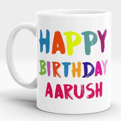 LASTWAVE Happy Birthday Gift for Aarush Best Birthday Gift, Gift for him,,  Coffee, Personalised Gifts 11oz White Ceramic Ceramic Coffee Mug Price in  India - Buy LASTWAVE Happy Birthday Gift for Aarush
