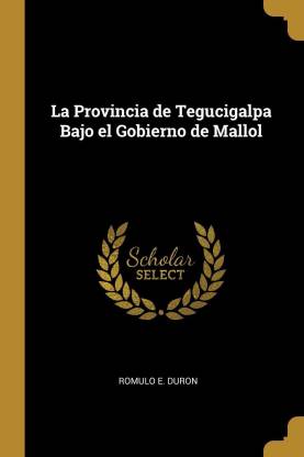 La Provincia de Tegucigalpa Bajo El Gobierno de Mallol