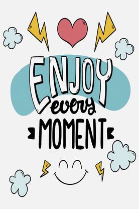 Enjoy Every Moment Quote Poster Paper Print - Art & Paintings posters in India - Buy art, film, design, movie, music, nature and educational paintings/wallpapers at Enjoy Every Moment Quote Poster Paper Print - Art & Paintings posters in India - Buy art, film, design, movie, music, nature and educational paintings/wallpapers at
