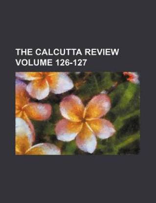 The Calcutta Review Volume 126-127