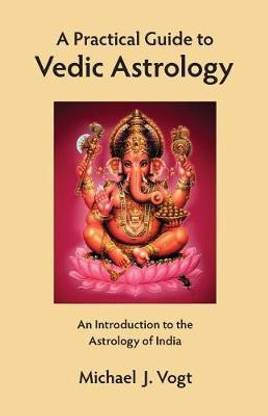 A Practical Guide to Vedic Astrology: Buy A Practical Guide ...