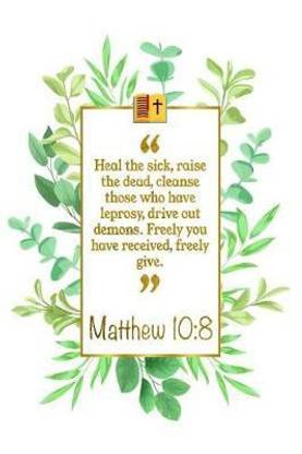Heal The Sick Raise The Dead Cleanse Those Who Have Leprosy Drive Out Demons Freely You Have Received Freely Give Buy Heal The Sick Raise The Dead Cleanse Those Who Have Leprosy