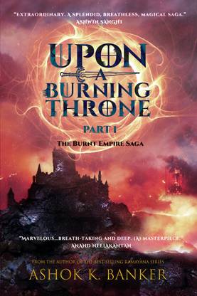 Upon A Burning Throne The Burnt Empire Saga Buy Upon A Burning Throne The Burnt Empire Saga By Banker Ashok At Low Price In India Flipkart Com Upon A Burning Throne The Burnt Empire Saga Buy Upon A Burning Throne The Burnt Empire Saga By Banker Ashok At Low Price In India Flipkart Com