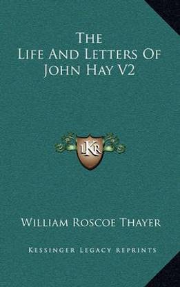 The Life and Letters of John Hay V2