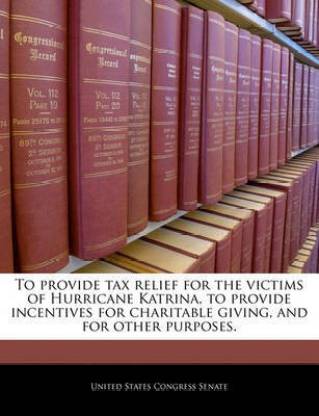 To Provide Tax Relief for the Victims of Hurricane Katrina, to Provide Incentives for Charitable Giving, and for Other Purposes.