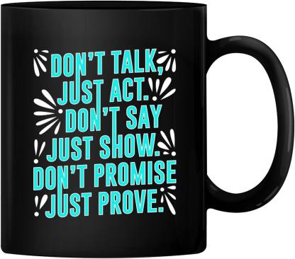 RADANYA Don’t Talk Just Act, Don't Say Just Show, Don’t Promise Just Prove 11oz Ceramic Coffee Tea Cup Funny Cup BMUG137 Ceramic Coffee Mug