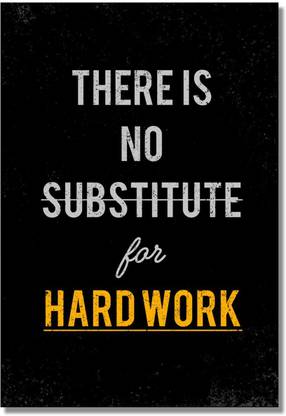 There Is No Substitute For Hard Work Paper Print Quotes Motivation Posters In India Buy Art Film Design Movie Music Nature And Educational Paintings Wallpapers At Flipkart Com