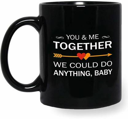 Ikraft You And Me Together We Could Do Anything Baby Quotes Printed Inspired Ceramic Coffee Mug Price In India Buy Ikraft You And Me Together We Could Do Anything Baby Quotes