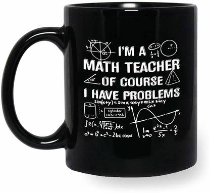 iKraft I'm A Math Teacher of Course I Have Problems Funny Quotes Cups Ceramic Coffee Mug Price in India - Buy iKraft I'm A Math Teacher of Course I Have Problems Funny iKraft I'm A Math Teacher of Course I Have Problems Funny Quotes Cups Ceramic Coffee Mug Price in India - Buy iKraft I'm A Math Teacher of Course I Have Problems Funny