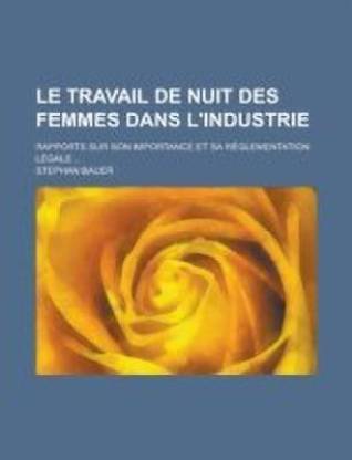 Le Travail De Nuit Des Femmes Dans L Industrie Rapports Sur Son Importance Et Sa Reglementation Legale Buy Le Travail De Nuit Des Femmes Dans L Industrie Rapports Sur Son Importance Et Sa