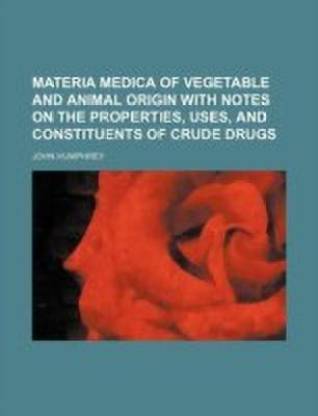Materia Medica of Vegetable and Animal Origin with Notes on the Properties,  Uses, and Constituents of Crude Drugs: Buy Materia Medica of Vegetable and Animal  Origin with Notes on the Properties, Uses,