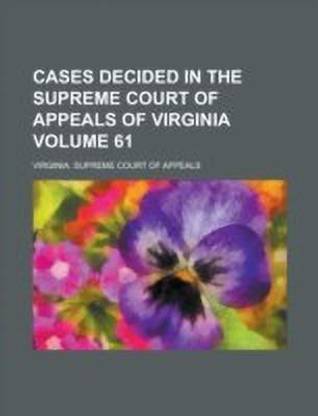Cases Decided in the Supreme Court of Appeals of Virginia Volume 61