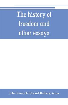 the history of freedom and other essays