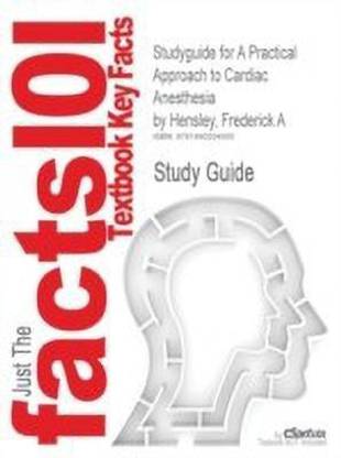 Studyguide For A Practical Approach To Cardiac Anesthesia By Hensley Frederick A Buy Studyguide For A Practical Approach To Cardiac Anesthesia By Hensley Frederick A By Cram101 Textbook Reviews At Low Price