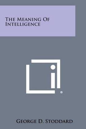The Meaning Of Intelligence Buy The Meaning Of Intelligence By Ph D Professor Emeritus Stoddard George D At Low Price In India Flipkart Com