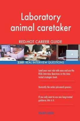 Laboratory animal caretaker RED-HOT Career Guide; 2501 REAL Interview  Questions: Buy Laboratory animal caretaker RED-HOT Career Guide; 2501 REAL  Interview Questions by Careers Red-Hot at Low Price in India 