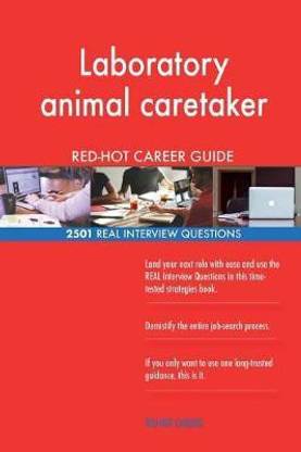 Laboratory animal caretaker RED-HOT Career Guide; 2501 REAL Interview Questions: Buy Laboratory animal caretaker RED-HOT Career Guide; 2501 REAL Interview Questions by Careers Red-Hot at Low Price in India Laboratory animal caretaker RED-HOT Career Guide; 2501 REAL Interview Questions: Buy Laboratory animal caretaker RED-HOT Career Guide; 2501 REAL Interview Questions by Careers Red-Hot at Low Price in India