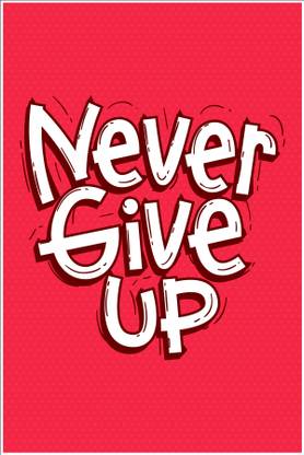 Motivational Poster Never Give Up Inspirational Posters For Wall Living Room Office Fine Art Print Quotes Motivation Posters In India Buy Art Film Design Movie Music Nature And Educational Paintings Wallpapers At