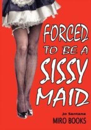 Forced To Be A Sissy Maid Buy Forced To Be A Sissy Maid By Santana Jo At Low Price In India Flipkart Com