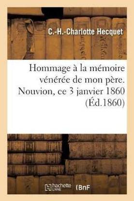 Hommage A La Memoire Veneree De Mon Pere Nouvion Ce 3 Janvier 1860 Buy Hommage A La Memoire Veneree De Mon Pere Nouvion Ce 3 Janvier 1860 By Hecquet C H C At Low Price