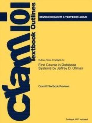 Studyguide For First Course In Database Systems By Ullman Jeffrey D Isbn 9780136006374 Buy Studyguide For First Course In Database Systems By Ullman Jeffrey D Isbn 9780136006374 By Cram101 Textbook Reviews At