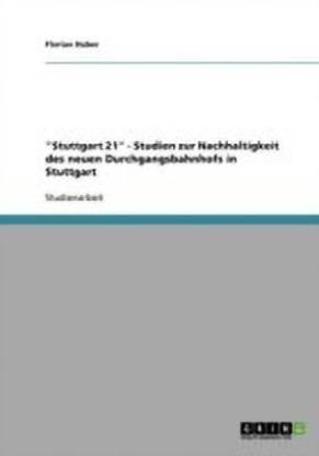 Stuttgart 21. Studien zur Nachhaltigkeit des neuen Durchgangsbahnhofs in Stuttgart