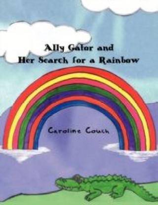 Buy Ally Gator and Her Search for a Rainbow by Couch Caroline at Low Price  in India | Flipkart.com