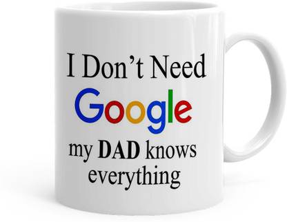 Kesri Gifts Don T Need Google My Dad Knows Everything Theme Ks Dad Day 797p Ceramic Coffee Mug Price In India Buy Kesri Gifts Don T Need Google My Dad Knows Everything Theme Ks Dad Day 797p Ceramic Coffee Mug Online