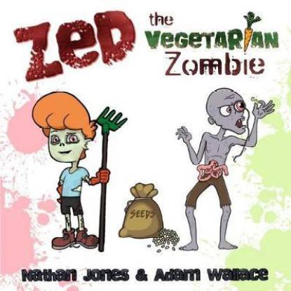 Zed: The Vegetarian Zombie: Buy Zed: The Vegetarian Zombie by Nathan ...