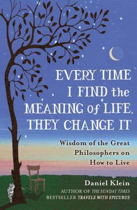 Every Time I Find The Meaning Of Life They Change It Buy Every Time I Find The Meaning Of Life They Change It By Klein Daniel At Low Price In India Every Time I Find The Meaning Of Life They Change It Buy Every Time I Find The Meaning Of Life They Change It By Klein Daniel At Low Price In India