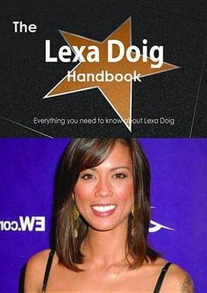 The Lexa Doig Handbook - Everything You Need to Know about Lexa Doig